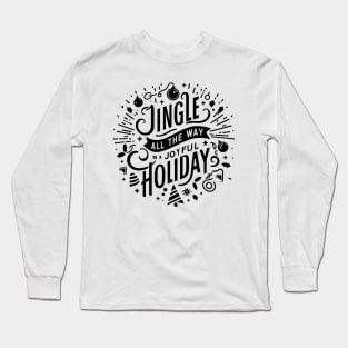 Jingle All The Way To a Joyful Holiday Long Sleeve T-Shirt